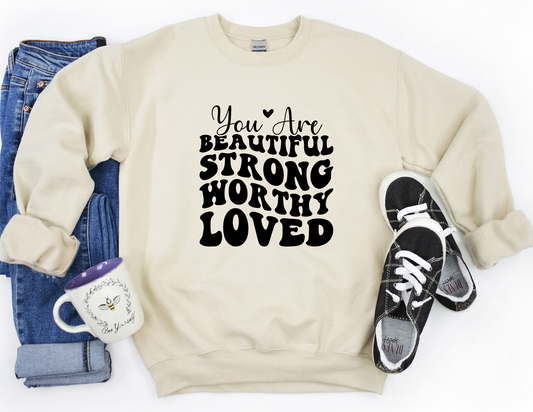 You Are Beautiful, Strong, Worthy & Loved- Sweater